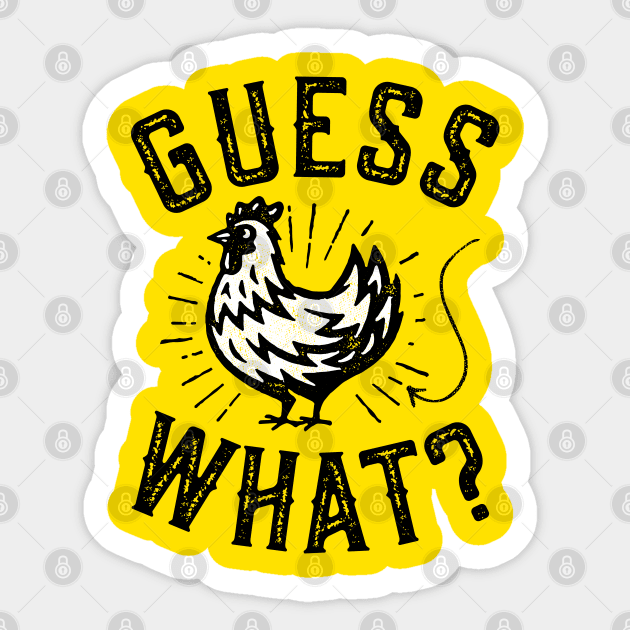 Guess What? Chicken Butt Sticker by Tingsy